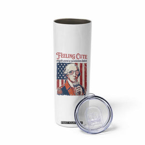 Funny George Washington Revolutionary Patriotic Skinny Tumbler Feeling Cute Might Start A Revolution Later TS02 Print Your Wear