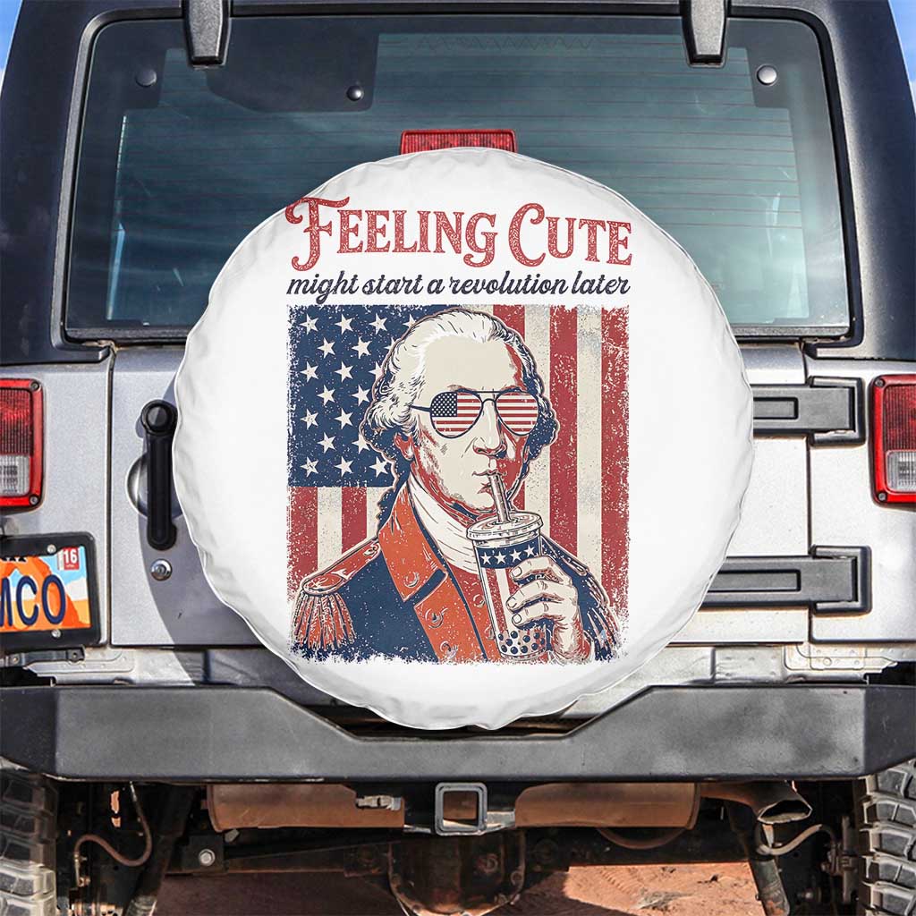 Funny George Washington Revolutionary Patriotic Spare Tire Cover Feeling Cute Might Start A Revolution Later TS02 No hole White Print Your Wear