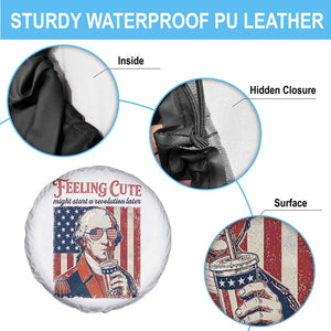 Funny George Washington Revolutionary Patriotic Spare Tire Cover Feeling Cute Might Start A Revolution Later TS02 Print Your Wear