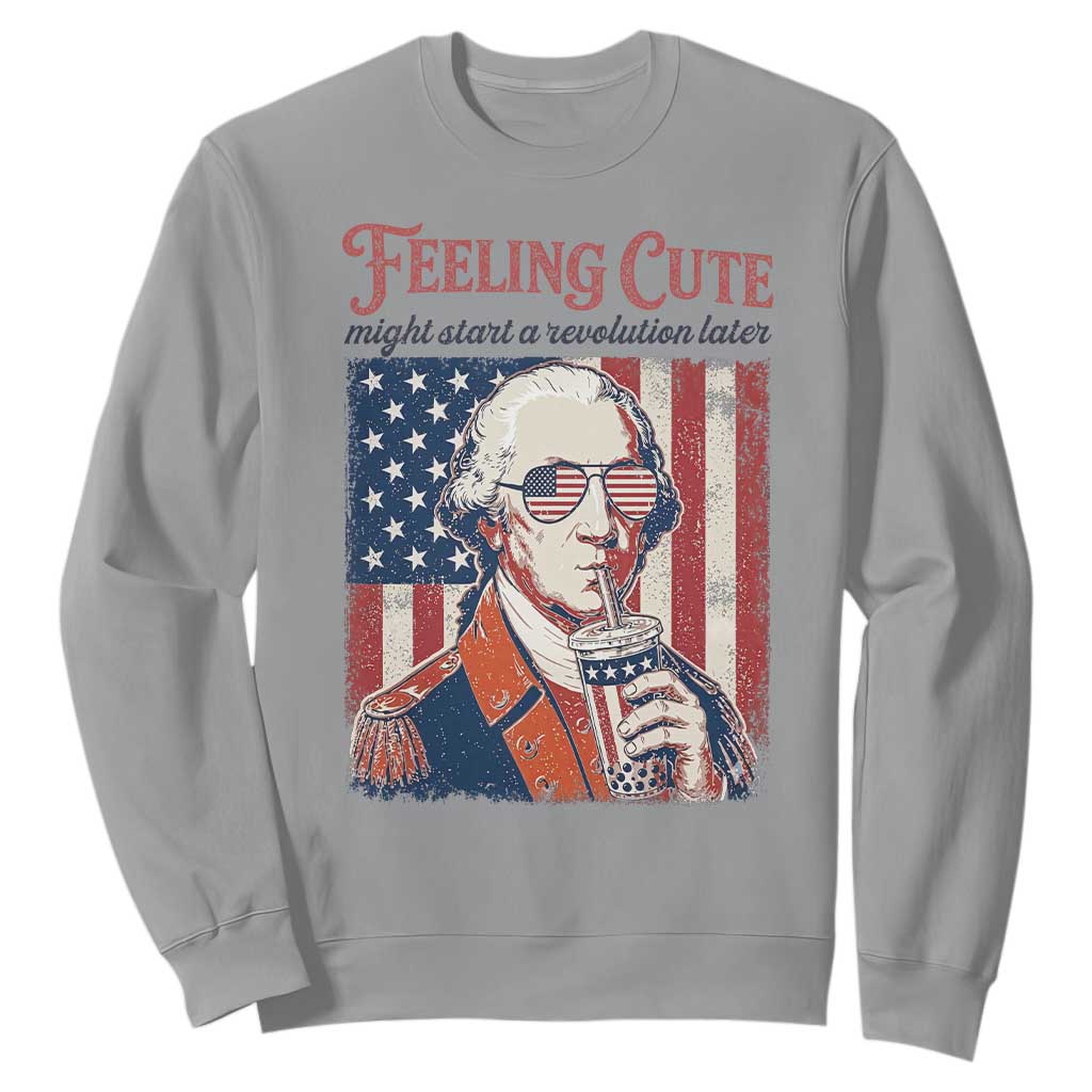 Funny George Washington Revolutionary Patriotic Sweatshirt Feeling Cute Might Start A Revolution Later TS02 Sport Gray Print Your Wear