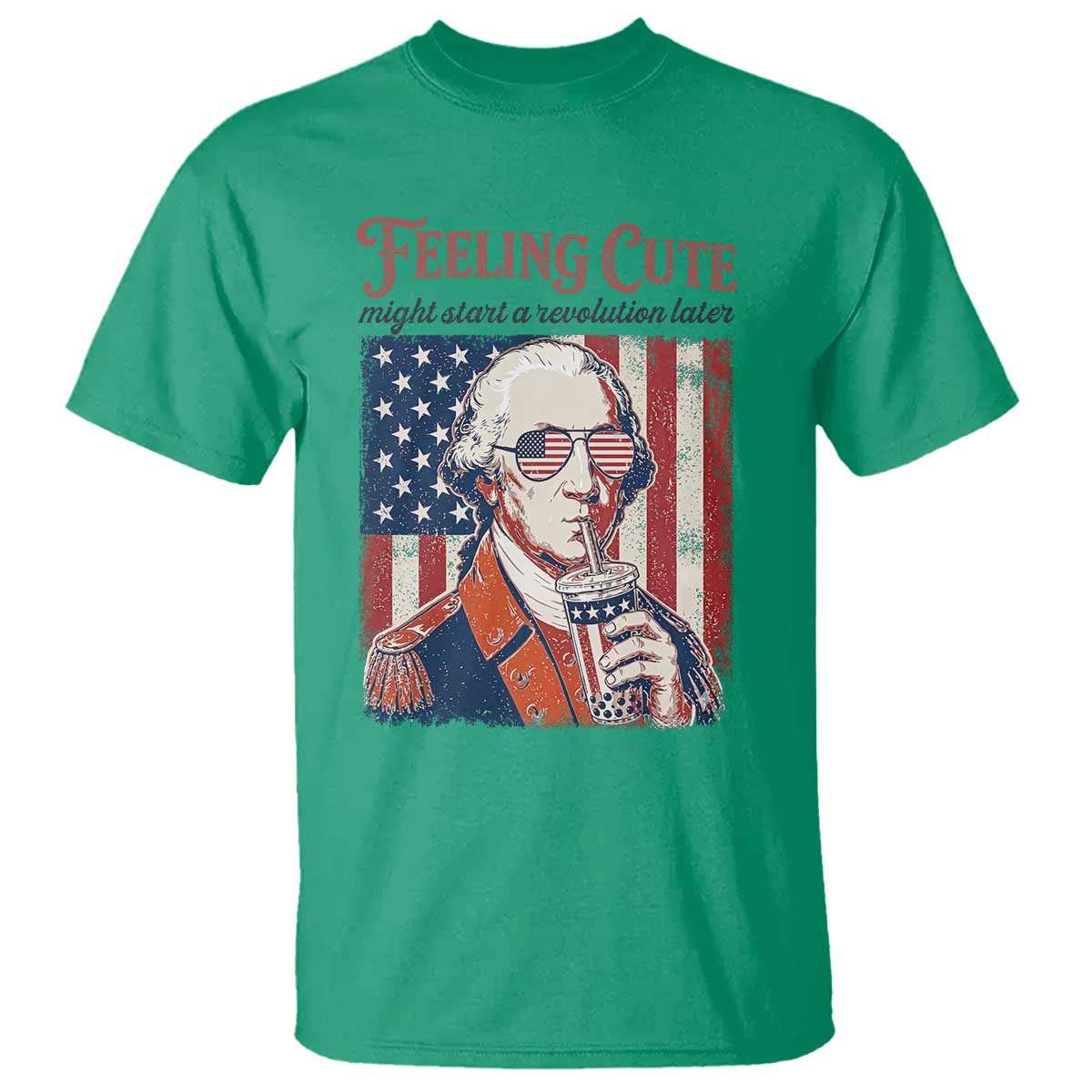 Funny George Washington Revolutionary Patriotic T Shirt Feeling Cute Might Start A Revolution Later TS02 Irish Green Print Your Wear
