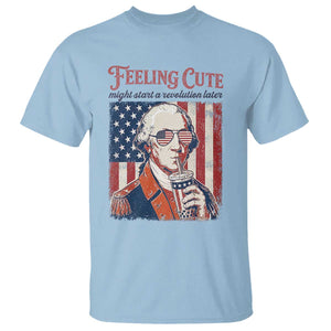Funny George Washington Revolutionary Patriotic T Shirt Feeling Cute Might Start A Revolution Later TS02 Light Blue Print Your Wear