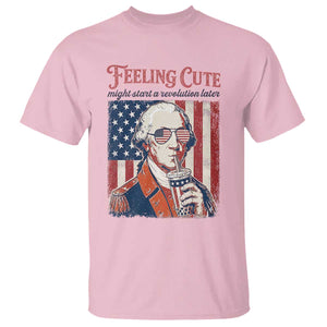 Funny George Washington Revolutionary Patriotic T Shirt Feeling Cute Might Start A Revolution Later TS02 Light Pink Print Your Wear