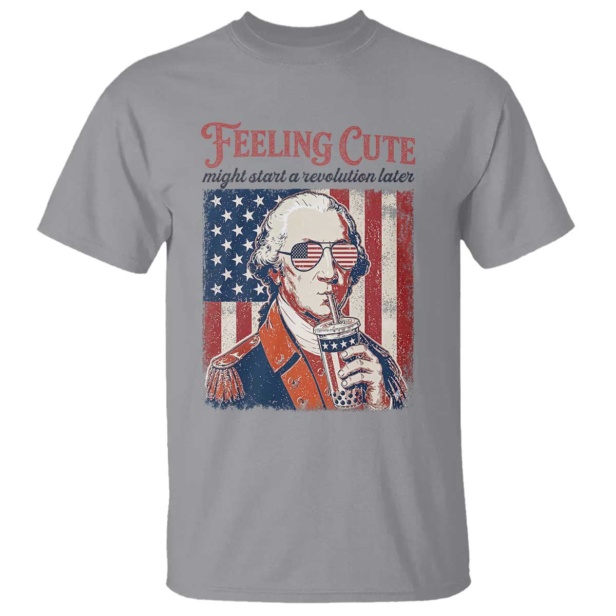 Funny George Washington Revolutionary Patriotic T Shirt Feeling Cute Might Start A Revolution Later TS02 Sport Gray Print Your Wear