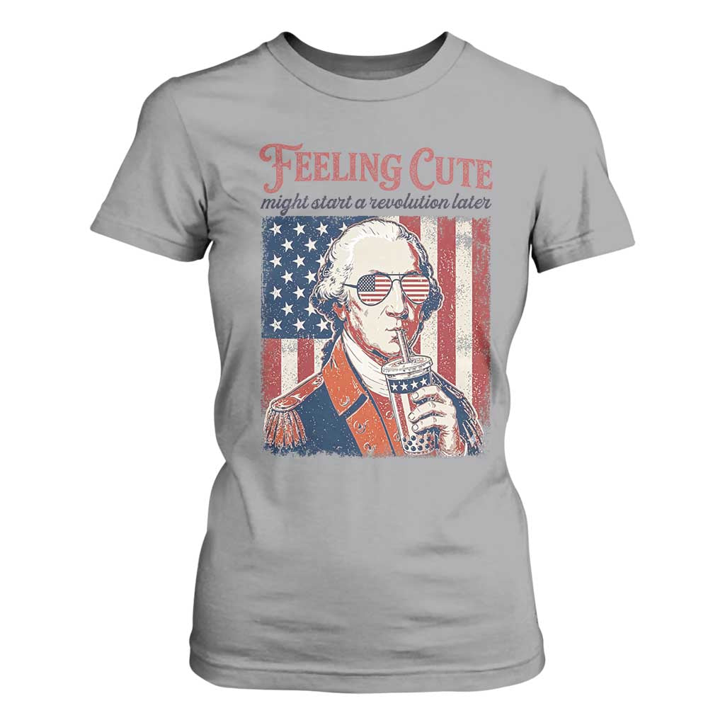 Funny George Washington Revolutionary Patriotic T Shirt For Women Feeling Cute Might Start A Revolution Later TS02 Sport Gray Print Your Wear