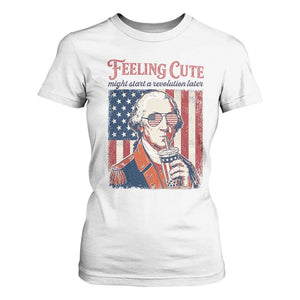 Funny George Washington Revolutionary Patriotic T Shirt For Women Feeling Cute Might Start A Revolution Later TS02 White Print Your Wear