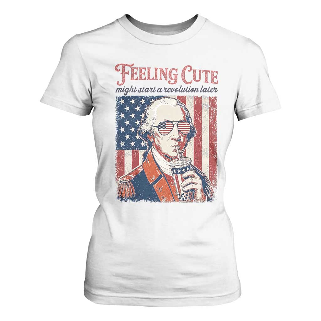 Funny George Washington Revolutionary Patriotic T Shirt For Women Feeling Cute Might Start A Revolution Later TS02 White Print Your Wear