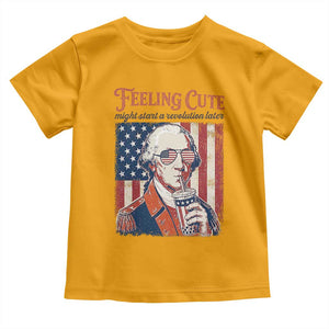 Funny George Washington Revolutionary Patriotic Toddler T Shirt Feeling Cute Might Start A Revolution Later TS02 Gold Print Your Wear