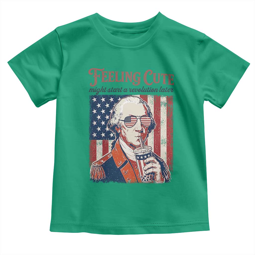 Funny George Washington Revolutionary Patriotic Toddler T Shirt Feeling Cute Might Start A Revolution Later TS02 Irish Green Print Your Wear