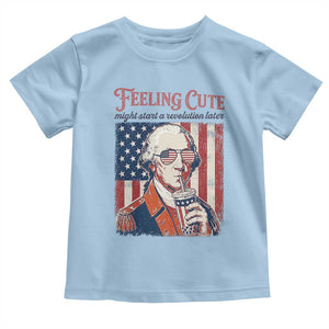 Funny George Washington Revolutionary Patriotic Toddler T Shirt Feeling Cute Might Start A Revolution Later TS02 Light Blue Print Your Wear