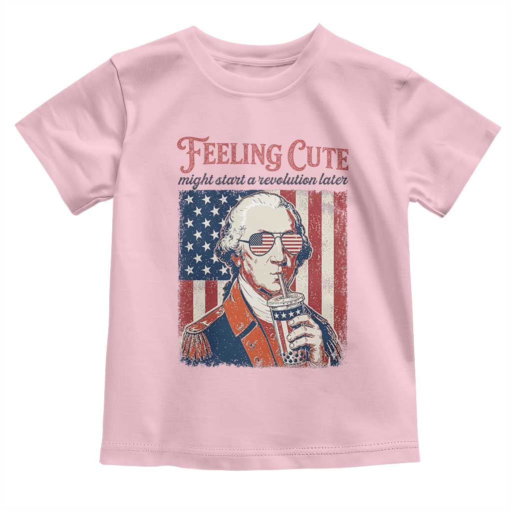 Funny George Washington Revolutionary Patriotic Toddler T Shirt Feeling Cute Might Start A Revolution Later TS02 Light Pink Print Your Wear