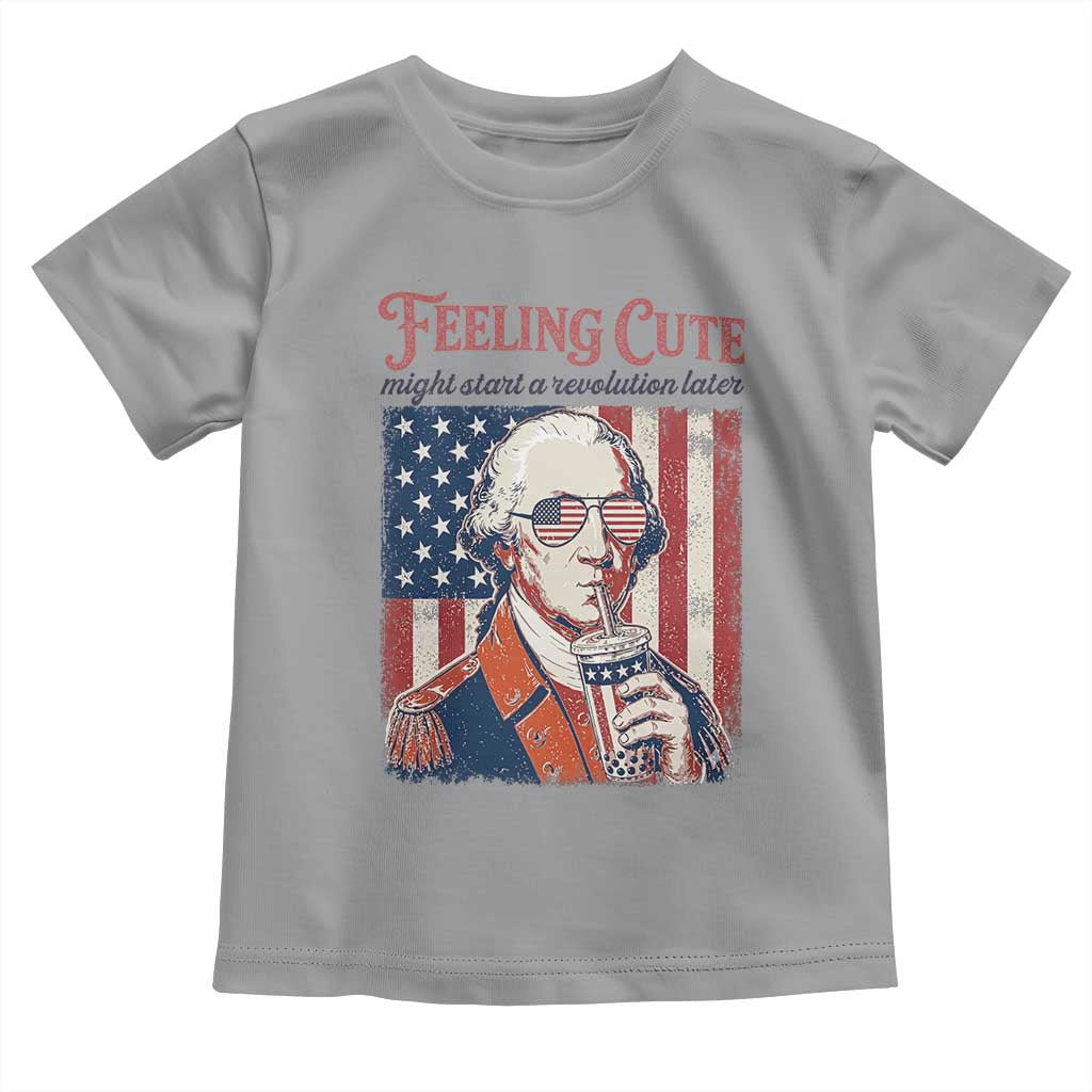Funny George Washington Revolutionary Patriotic Toddler T Shirt Feeling Cute Might Start A Revolution Later TS02 Sport Gray Print Your Wear