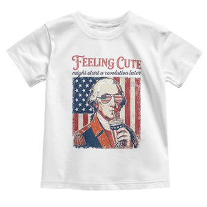 Funny George Washington Revolutionary Patriotic Toddler T Shirt Feeling Cute Might Start A Revolution Later TS02 White Print Your Wear
