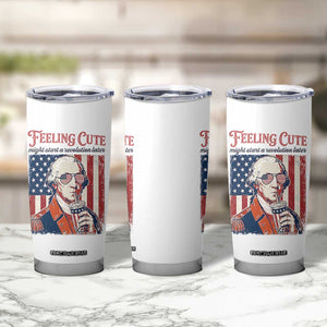 Funny George Washington Revolutionary Patriotic Tumbler Cup Feeling Cute Might Start A Revolution Later TS02 Print Your Wear
