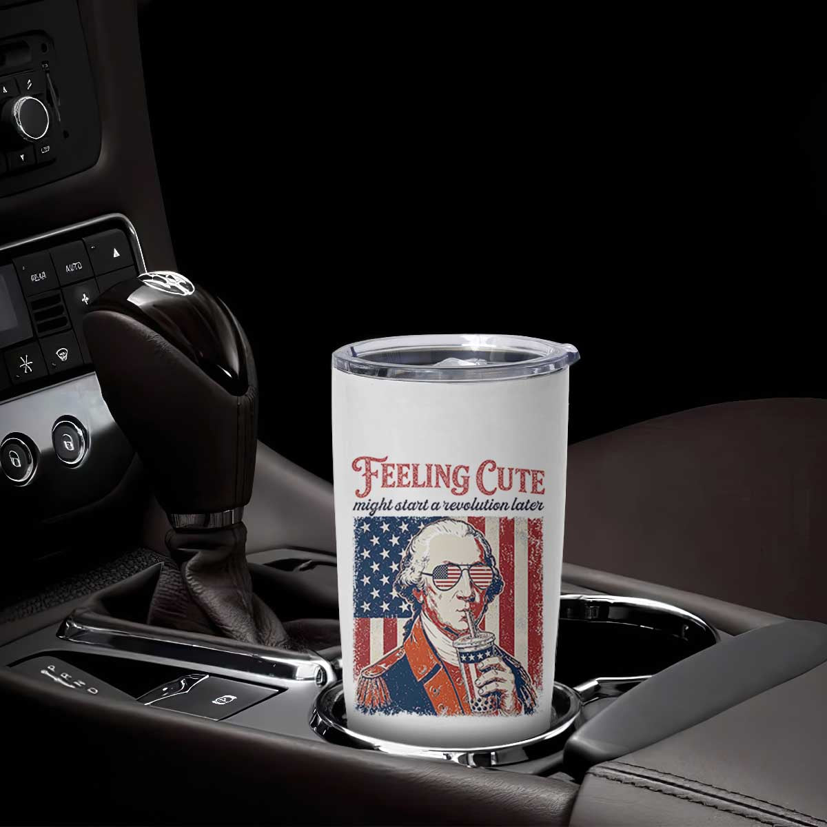 Funny George Washington Revolutionary Patriotic Tumbler Cup Feeling Cute Might Start A Revolution Later TS02 Print Your Wear