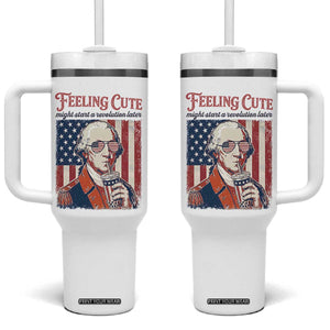 Funny George Washington Revolutionary Patriotic Tumbler With Handle Feeling Cute Might Start A Revolution Later TS02 One Size: 40 oz White Print Your Wear
