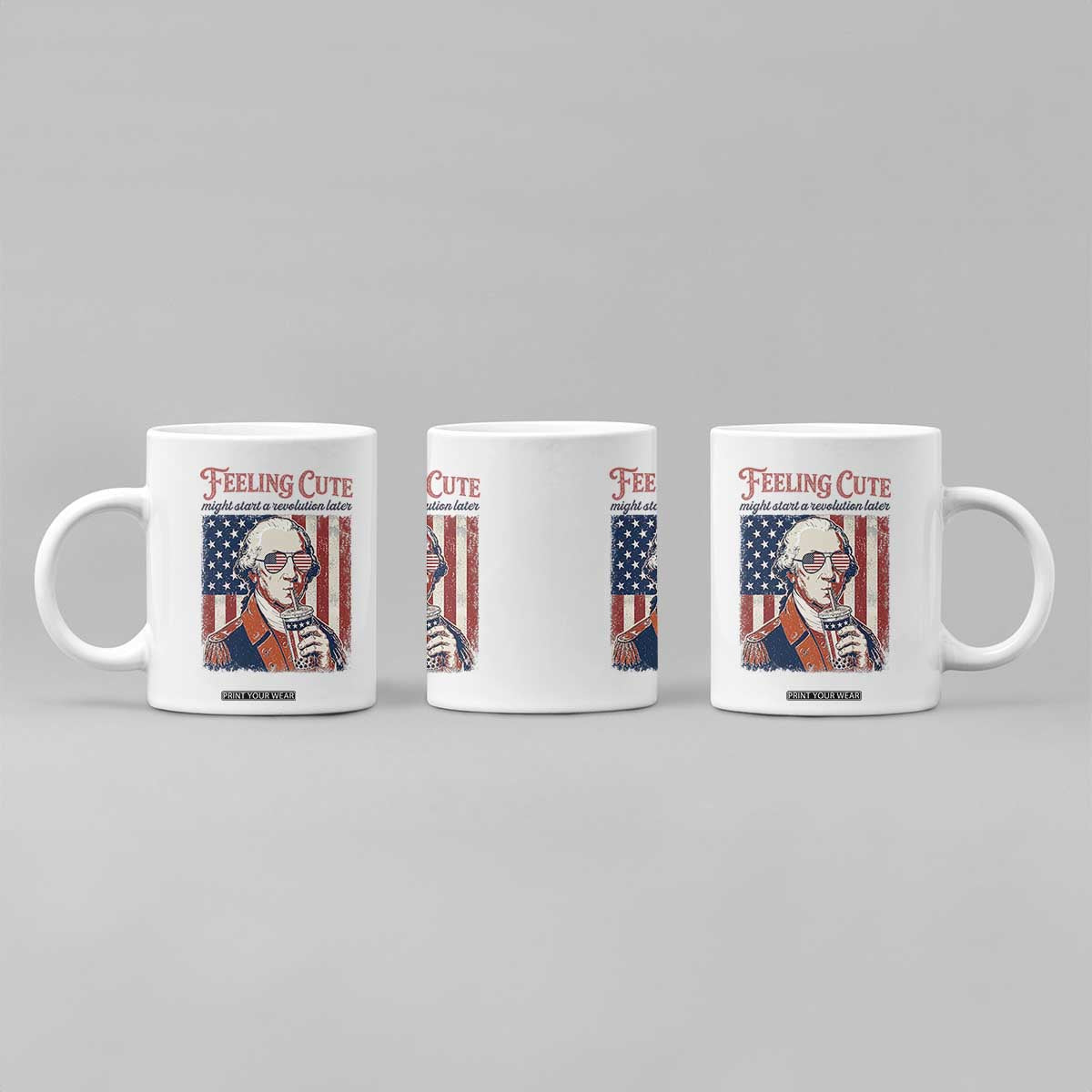 Funny George Washington Revolutionary Patriotic Coffee Mug Feeling Cute Might Start A Revolution Later TS02 Print Your Wear