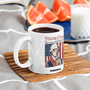 Funny George Washington Revolutionary Patriotic Coffee Mug Feeling Cute Might Start A Revolution Later TS02 Print Your Wear