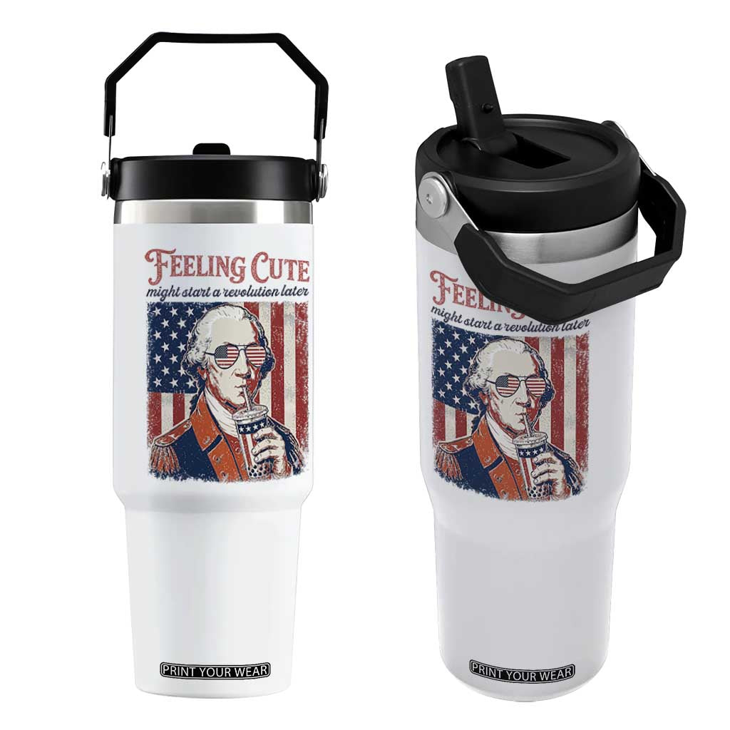 Funny George Washington Revolutionary Patriotic Flip Straw Tumbler Feeling Cute Might Start A Revolution Later TS02 One Size: 30 oz White Print Your Wear