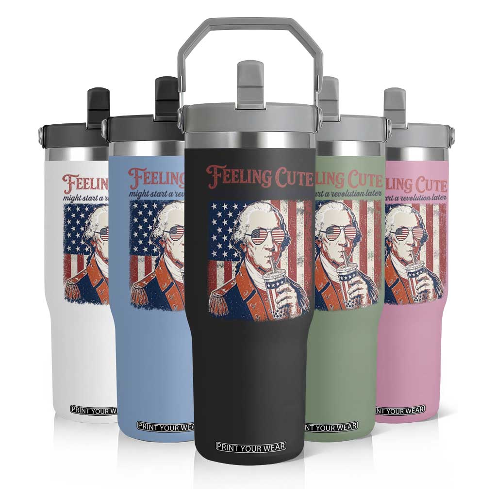 Funny George Washington Revolutionary Patriotic Flip Straw Tumbler Feeling Cute Might Start A Revolution Later TS02 Print Your Wear