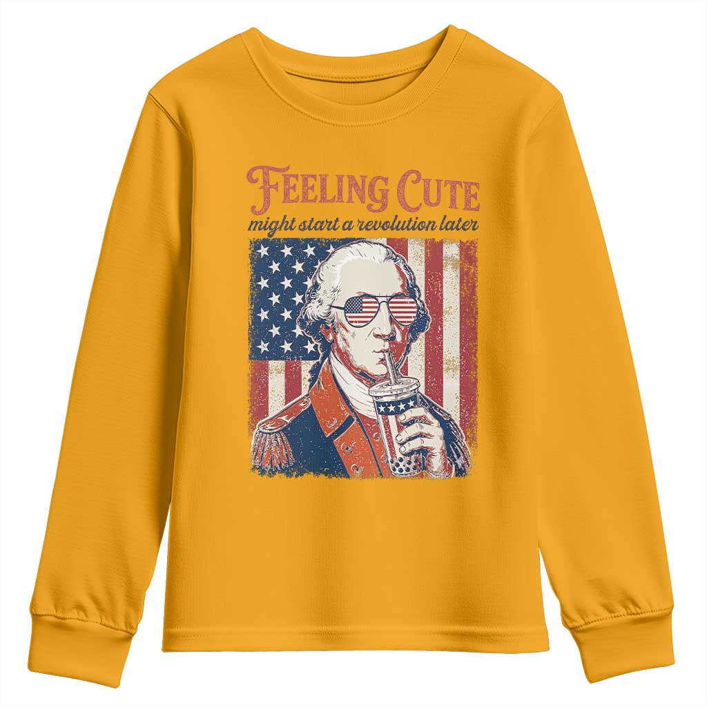 Funny George Washington Revolutionary Patriotic Youth Sweatshirt Feeling Cute Might Start A Revolution Later TS02 Gold Print Your Wear