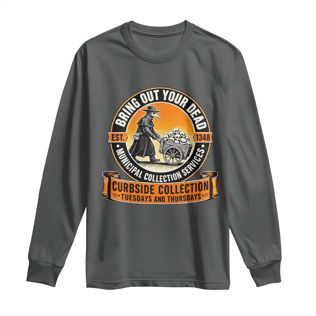 Funny Plague Doctor History Humor Long Sleeve Shirt Bring Out Your Dead Curbside Collection
