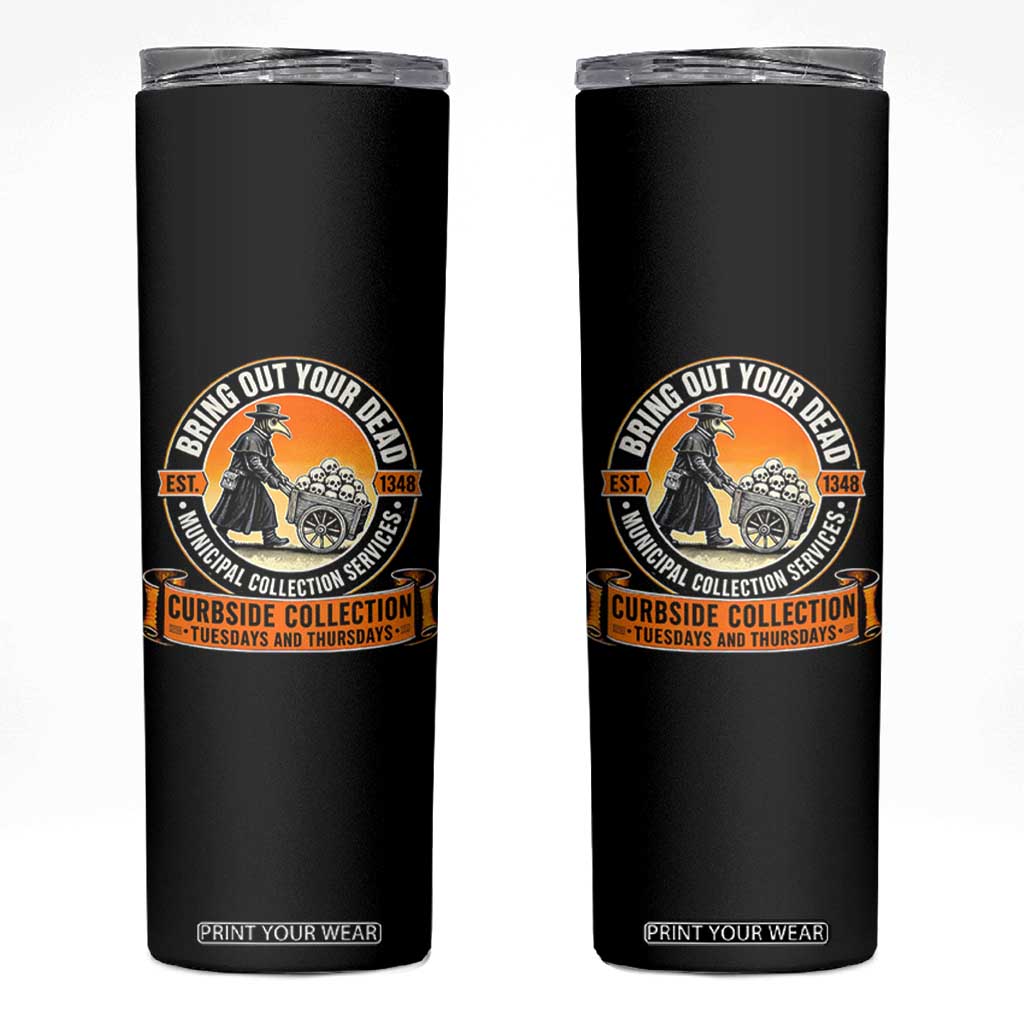 Funny Plague Doctor History Humor Skinny Tumbler Bring Out Your Dead Curbside Collection
