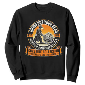 Funny Plague Doctor History Humor Sweatshirt Bring Out Your Dead Curbside Collection