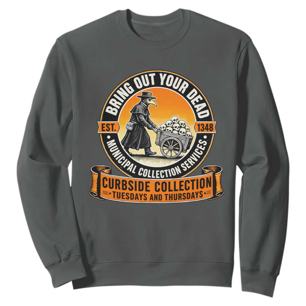 Funny Plague Doctor History Humor Sweatshirt Bring Out Your Dead Curbside Collection