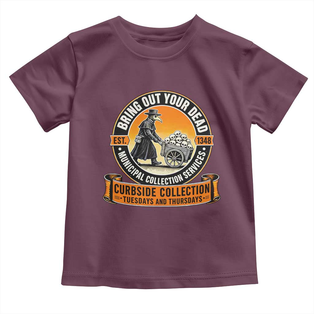 Funny Plague Doctor History Humor Toddler T Shirt Bring Out Your Dead Curbside Collection