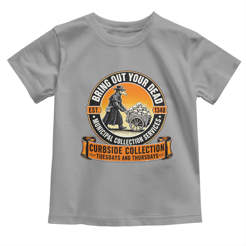 Funny Plague Doctor History Humor Toddler T Shirt Bring Out Your Dead Curbside Collection