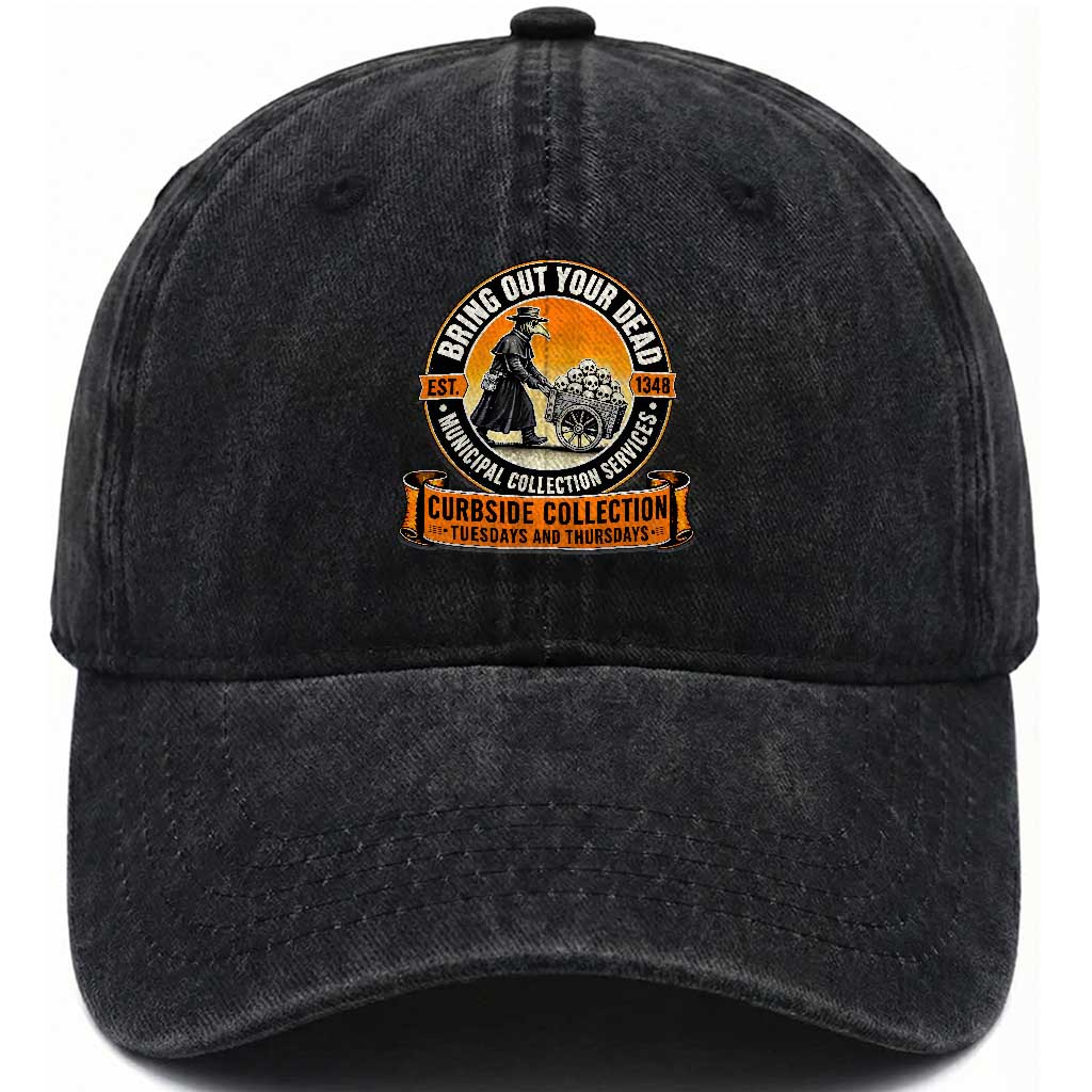 Funny Plague Doctor History Humor Washed Cotton Baseball Cap Bring Out Your Dead Curbside Collection TS02 Print Your Wear