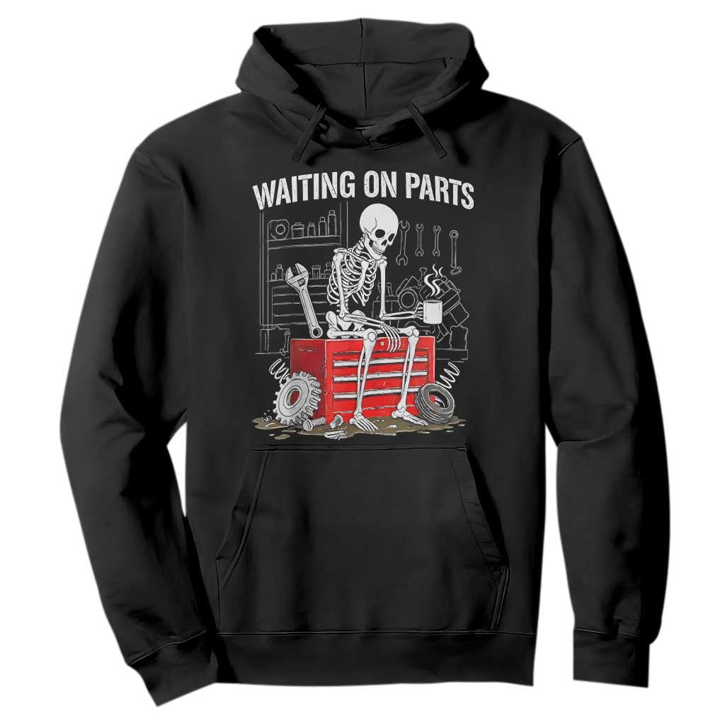 Waiting On Parts Skeleton Mechanic Hoodie Funny Sarcastic Auto Garage Repair Tech
