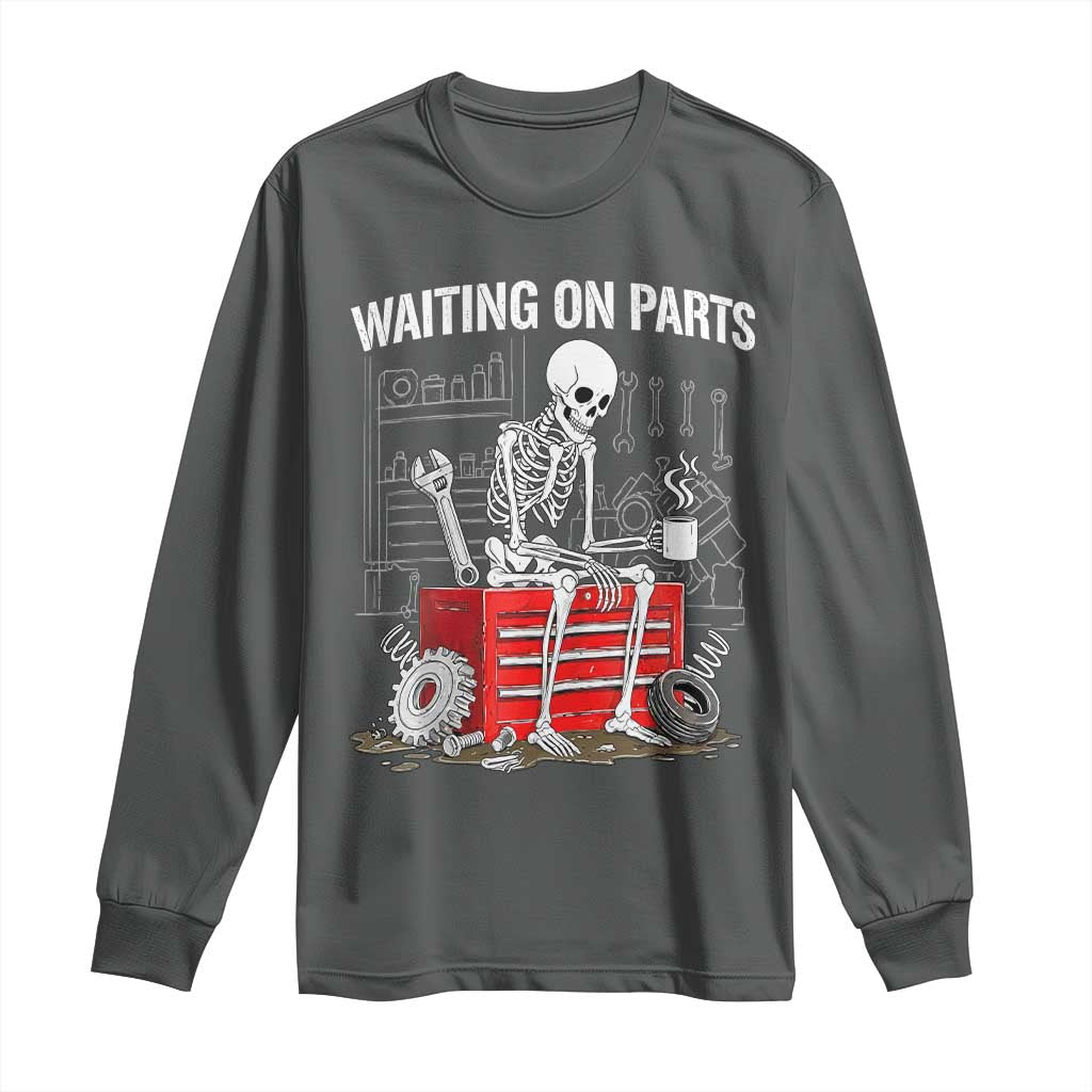 Waiting On Parts Skeleton Mechanic Long Sleeve Shirt Funny Sarcastic Auto Garage Repair Tech