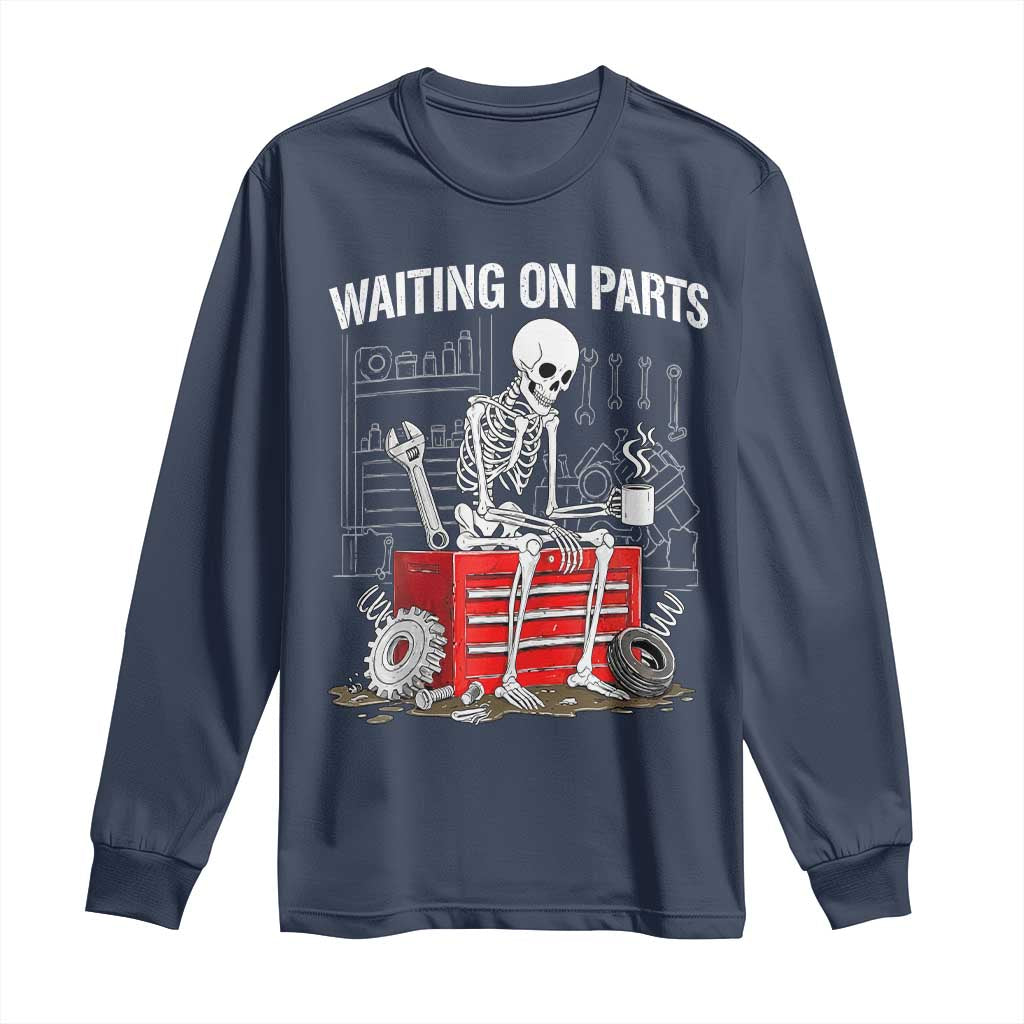Waiting On Parts Skeleton Mechanic Long Sleeve Shirt Funny Sarcastic Auto Garage Repair Tech