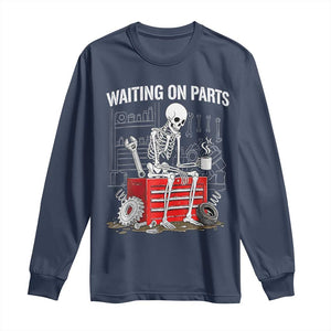 Waiting On Parts Skeleton Mechanic Long Sleeve Shirt Funny Sarcastic Auto Garage Repair Tech