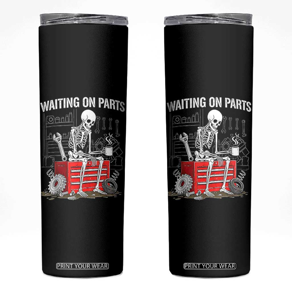 Waiting On Parts Skeleton Mechanic Skinny Tumbler Funny Sarcastic Auto Garage Repair Tech