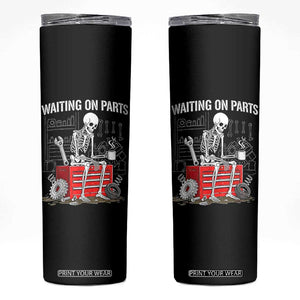 Waiting On Parts Skeleton Mechanic Skinny Tumbler Funny Sarcastic Auto Garage Repair Tech