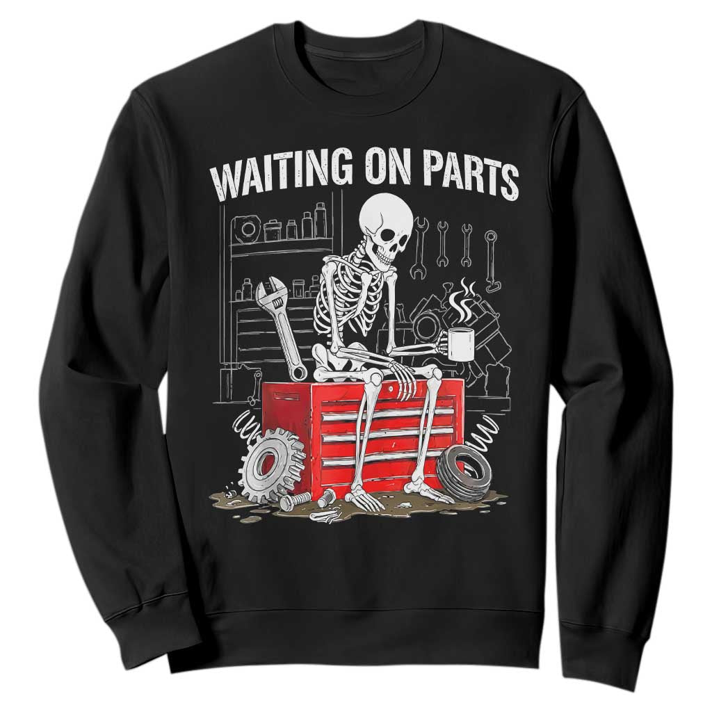 Waiting On Parts Skeleton Mechanic Sweatshirt Funny Sarcastic Auto Garage Repair Tech