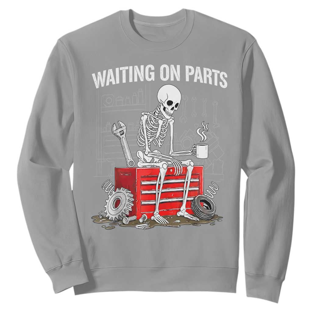 Waiting On Parts Skeleton Mechanic Sweatshirt Funny Sarcastic Auto Garage Repair Tech