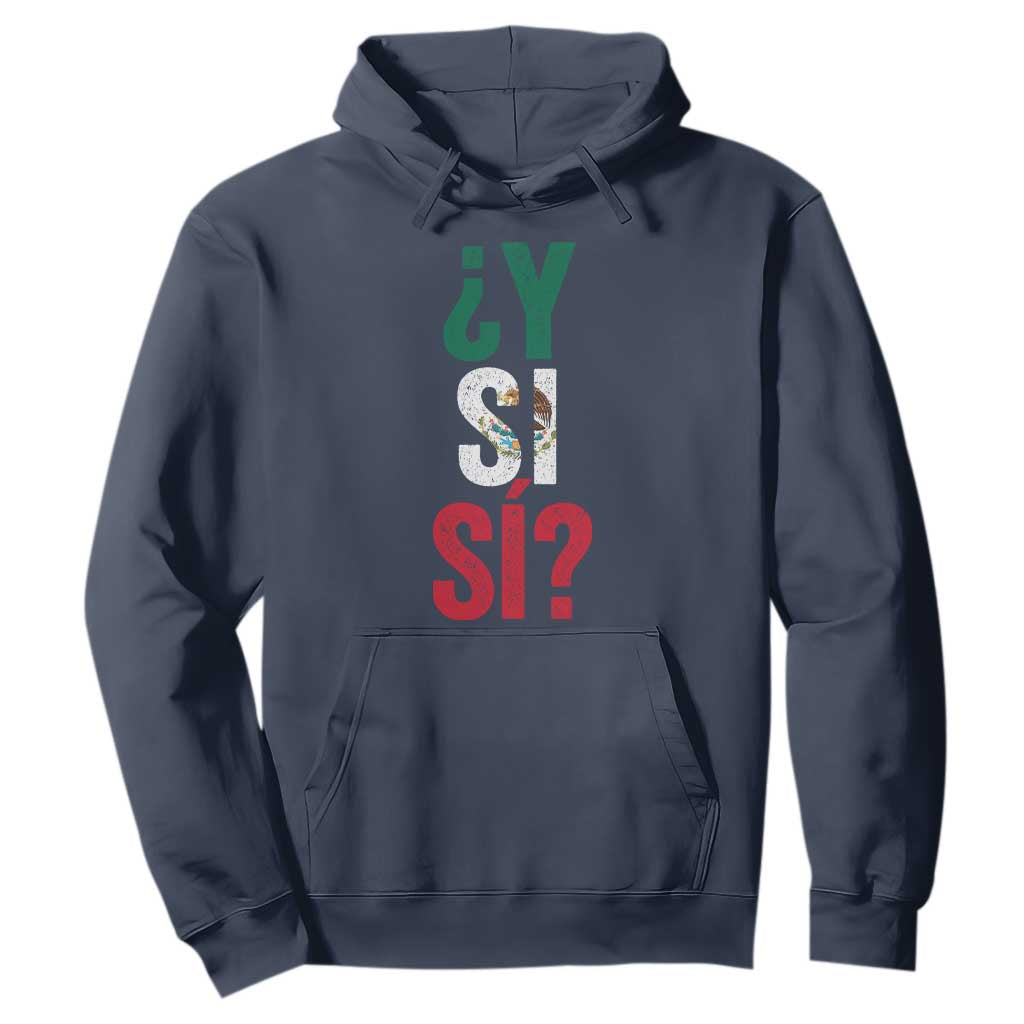 Y Si Si Vintage Mexican Flag Hoodie What If Spanish Slang Mexico Soccer Football Fans TS02 Navy Print Your Wear
