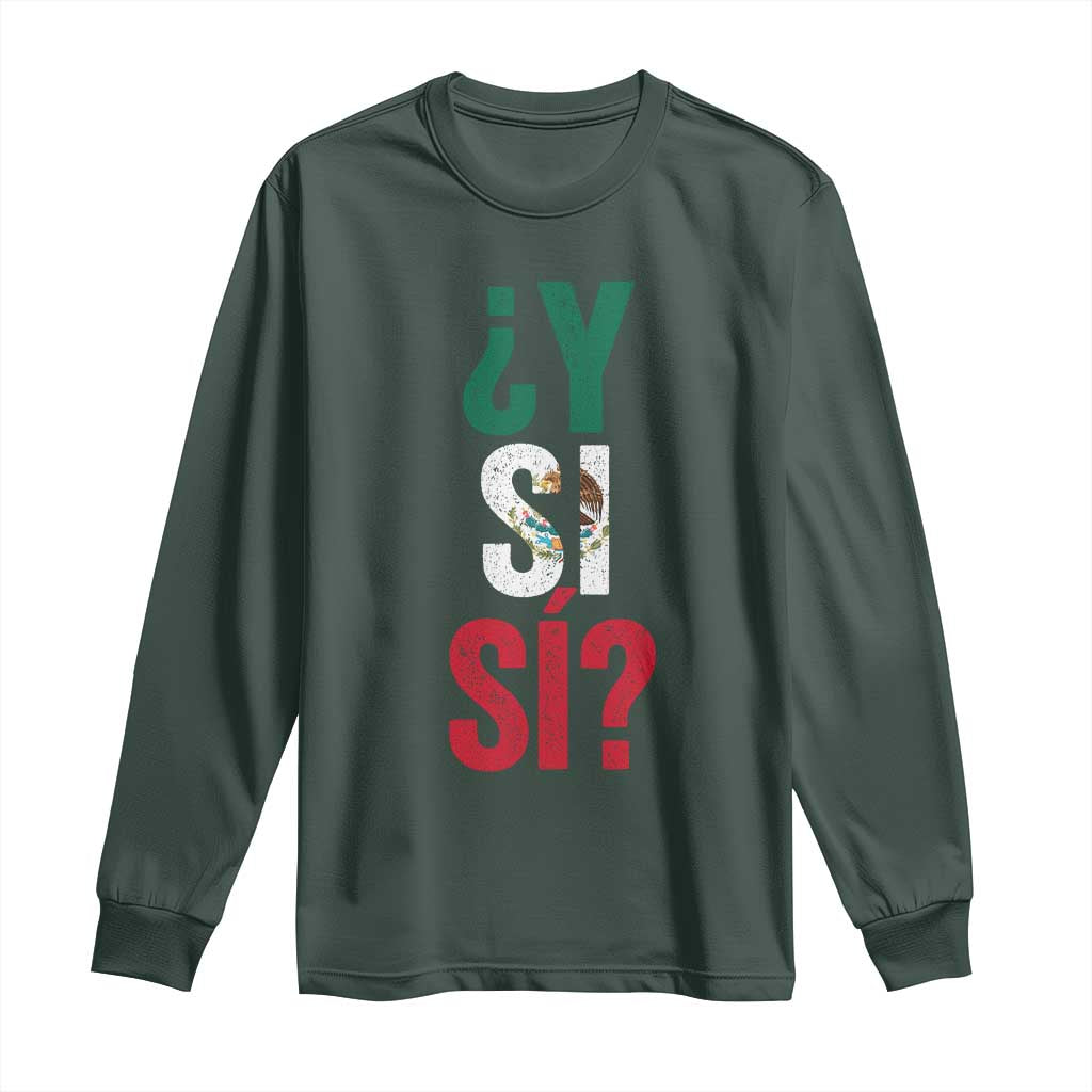 Y Si Si Vintage Mexican Flag Long Sleeve Shirt What If Spanish Slang Mexico Soccer Football Fans TS02 Dark Forest Green Print Your Wear