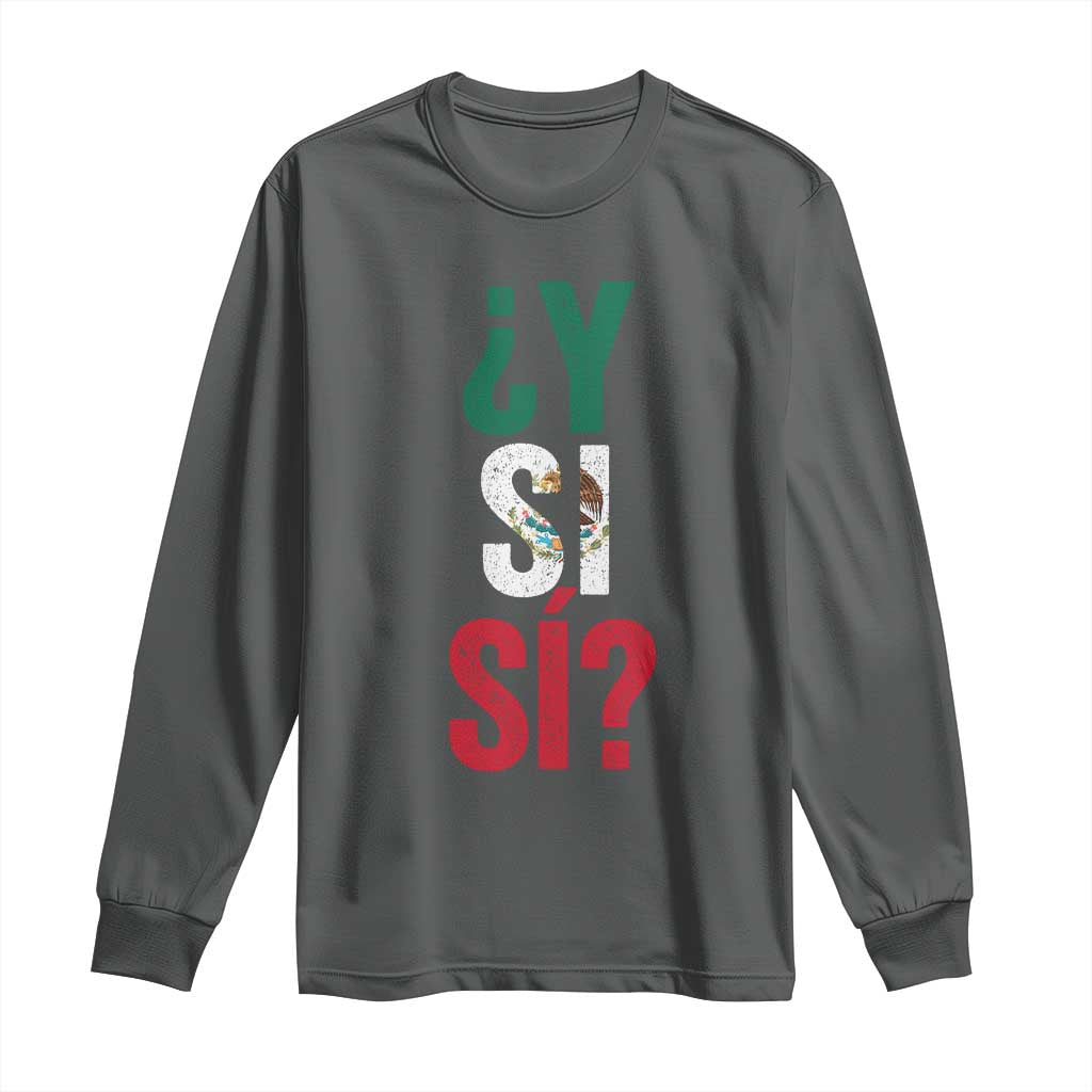 Y Si Si Vintage Mexican Flag Long Sleeve Shirt What If Spanish Slang Mexico Soccer Football Fans TS02 S Dark Heather Print Your Wear