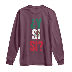 Y Si Si Vintage Mexican Flag Long Sleeve Shirt What If Spanish Slang Mexico Soccer Football Fans TS02 Maroon Print Your Wear