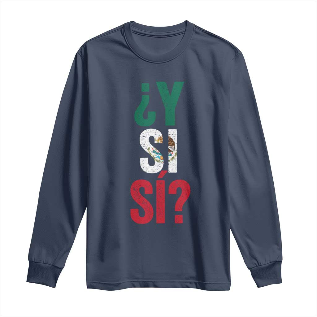 Y Si Si Vintage Mexican Flag Long Sleeve Shirt What If Spanish Slang Mexico Soccer Football Fans TS02 Navy Print Your Wear