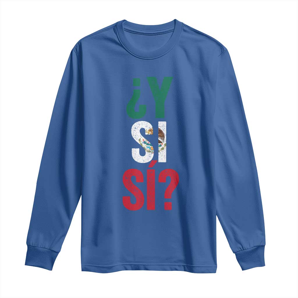 Y Si Si Vintage Mexican Flag Long Sleeve Shirt What If Spanish Slang Mexico Soccer Football Fans TS02 Royal Blue Print Your Wear