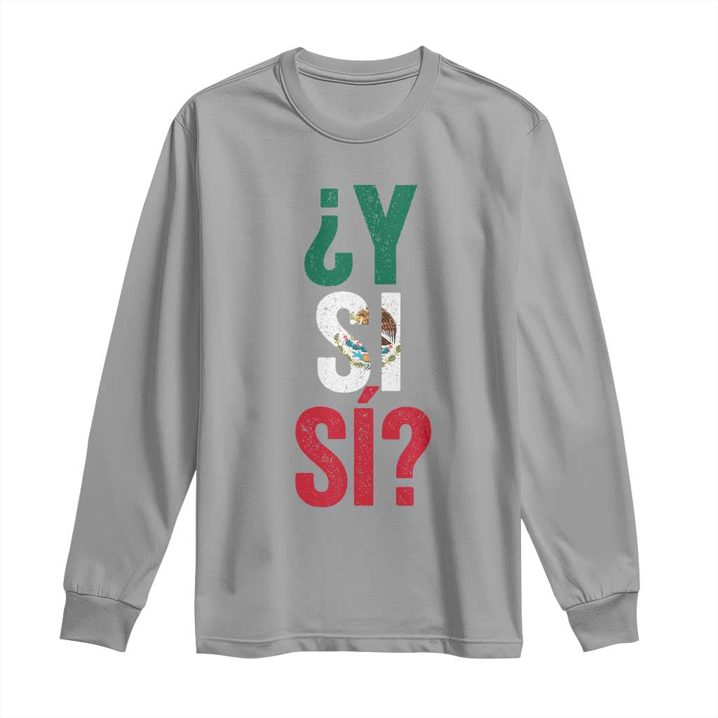 Y Si Si Vintage Mexican Flag Long Sleeve Shirt What If Spanish Slang Mexico Soccer Football Fans TS02 Sport Gray Print Your Wear