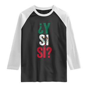 Y Si Si Vintage Mexican Flag Raglan Shirt What If Spanish Slang Mexico Soccer Football Fans TS02 Black White Print Your Wear