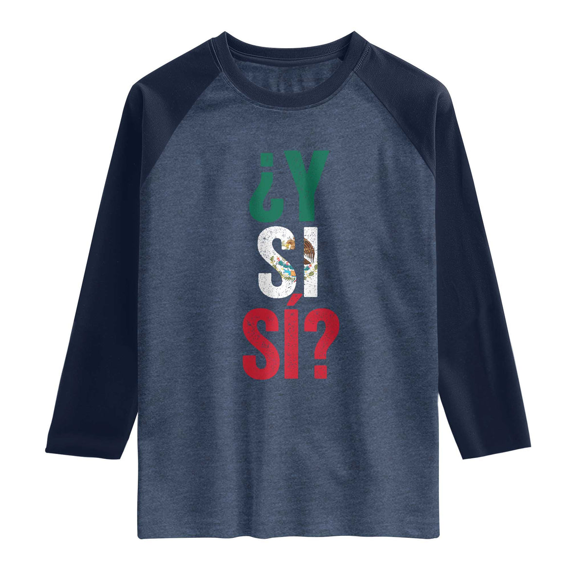 Y Si Si Vintage Mexican Flag Raglan Shirt What If Spanish Slang Mexico Soccer Football Fans TS02 Heather Denim Navy Print Your Wear