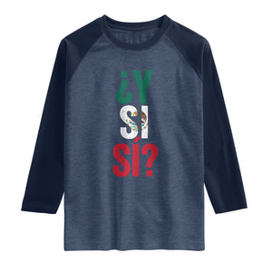 Y Si Si Vintage Mexican Flag Raglan Shirt What If Spanish Slang Mexico Soccer Football Fans TS02 Heather Denim Navy Print Your Wear